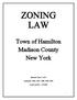 ZONING LAW. Town of Hamilton Madison County New York. Enacted: June 5, Amended: 1980; 1987; 1988; 1989; 2009