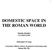 DOMESTIC SPACE IN THE ROMAN WORLD