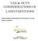 TAX & DUTY CONSIDERATIONS OF LAND PARTITIONS