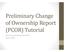 Preliminary Change of Ownership Report (PCOR) Tutorial. Fresno County Assessor Recorder July 24, 2013
