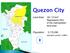 Quezon City. Land Area: km 2 Represents 25% of the metropolitan land area. Population: 3,170,536. population growth: 2.986%