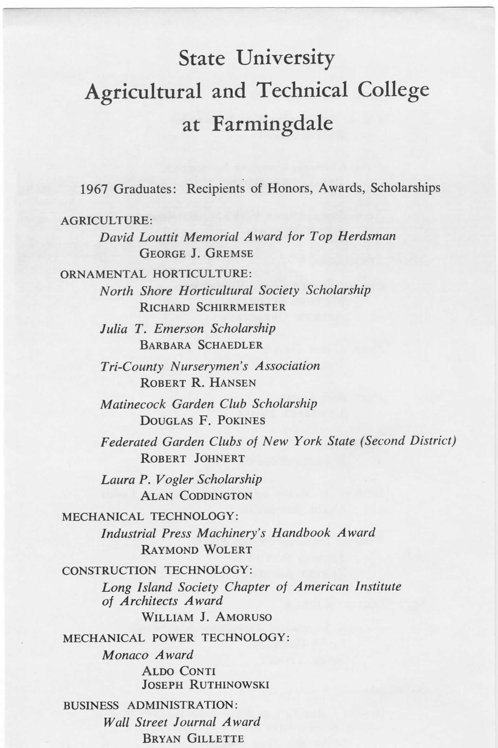 State University Agricultural and Technical College at Farmingdale 1967 Graduates: Recipients of Honors, Awards, Scholarships AGRICULTURE: David Louttit Memorial Award for Top Herdsman GEORGE J.