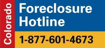 Colorado Foreclosure Hotline 1-877-601-HOPE (4673) www.coloradoforeclosurehotline.