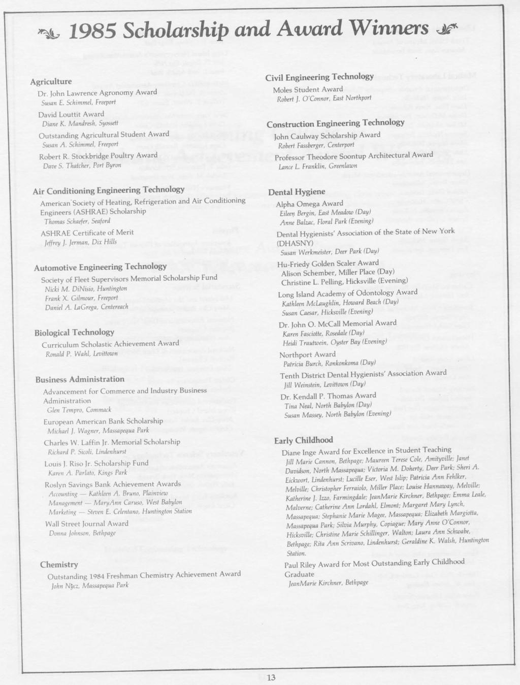 1985 Scholarship and Award Winners Agriculture Dr. John Lawrence Agronomy Award Susan E. Schimmel, Fnepori David Louttit Award Diane K.