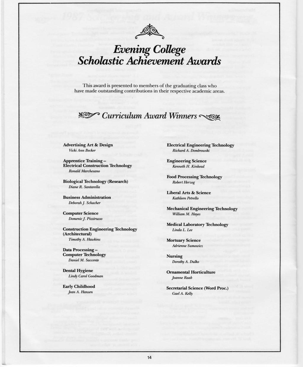 Evening College Scholastic Achievement Awards This award is presented to members of the graduating class who have made outstanding contributions in their respective academic areas.