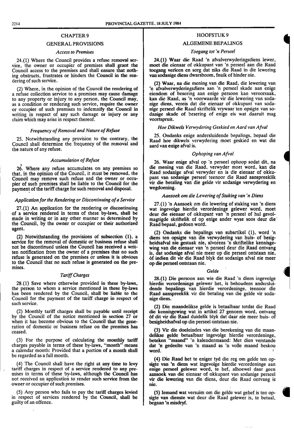 2214 PROVINCIAL GAZETTE. 18 JULY 1984 CHAPTER 9 HOOFSTUK 9 GENERAL PROVISIONS Access to Premises ALGEMENE BEPALINGS Toegang tot 'n Perseel 24.(1) Where the Council provides a refuse removal ser 24.