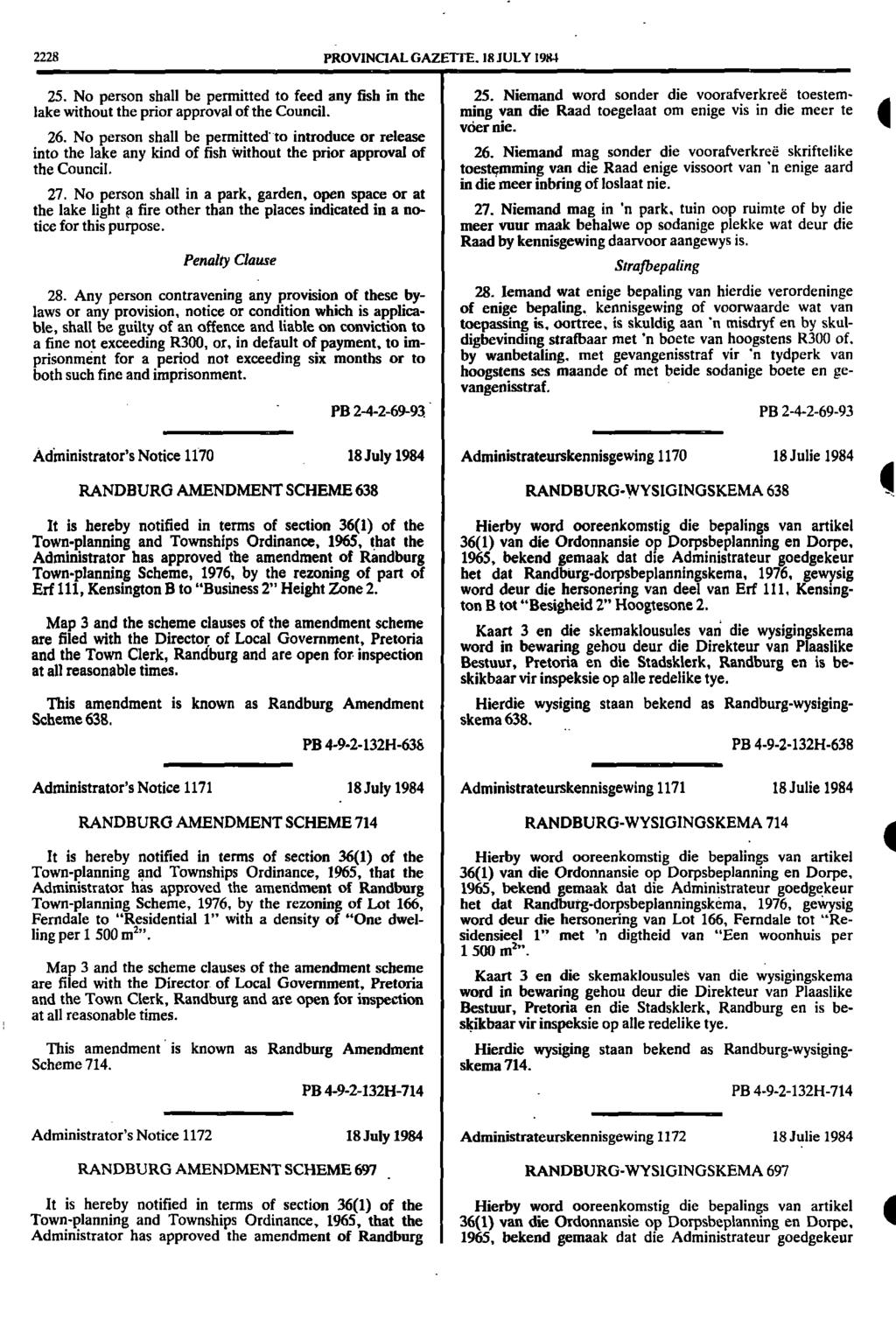2228 PROVINCIAL GAZETTE. 18 JULY 1984 25. No person shall be permitted to feed any fish in the 25. Niemand word sonder die voorafverkred toestem lake without the prior approval of the Council.