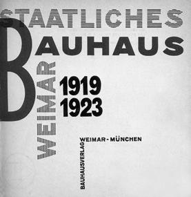 Bauhaus American Modernism ARTH 4573 HISTORY OF GRAPHIC DESIGN Section 7 bauhaus, the new typography, american modernism Laszlo Moholy-Nagy, title page Staatliches Bauhaus in Weimer, 1919-1923, 1923