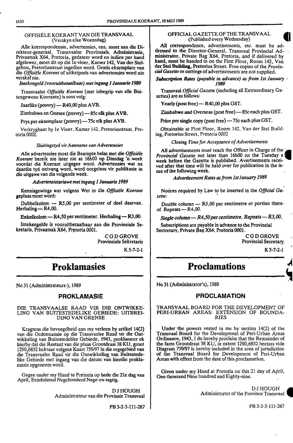 1630 PROVINSIALE KOERANT, 10 MEI 1989 OFFISIELE KOERANT VAN DIE TRANSVAAL OFFICIAL GAZETTE OF THE TRANSVAAL (Verskyn elke Woensdag) (Published every Wednesday) Alle korrespondensie, advertensies, ens.