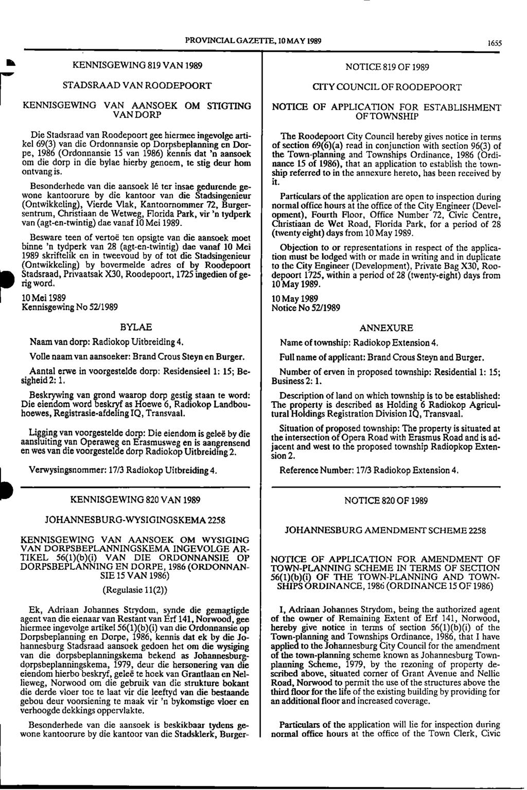 PROVINCIAL GAZETTE, 10 MAY 1989 1655 lik KENNISGEWING 819 VAN 1989 NOTICE 819 OF 1989 7 STADSRAAD VAN ROODEPOORT CITY COUNCIL OF ROODEPOORT KENNISGEWING VAN AANSOEK OM STIGTING NOTICE OF APPLICATION