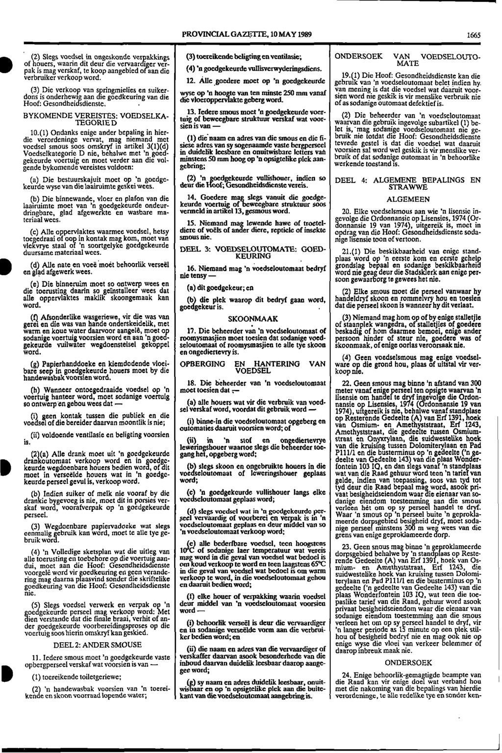 PROVINCIAL GAZETTE, 10 MAY 1989 1665 (2) Slegs voedsel in ongeskonde verpakkings (3) toeteikende beligting enventilasie; ONDERSOEK VAN VOEDSELOUTOp of houers, waarin dit deur die vervaardiger ya MATE