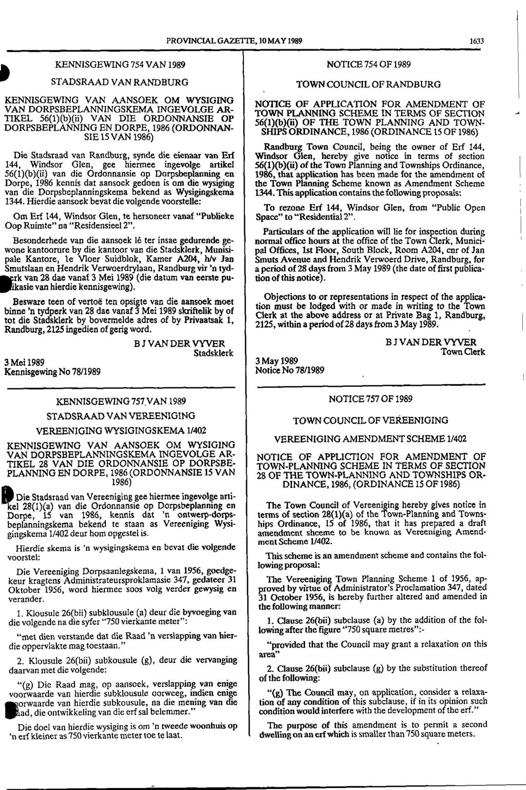 PROVINCIAL GAZETTE, 10 MAY 1989 1633 KENNISGEWING 754 VAN 1989 NOTICE 754 OF 1989 STADSRAAD VAN RANDBURG TOWN COUNCIL OF RANDBURG KENNISGEWING VAN AANSOEK OM WYSIGING NOTICE OF APPLICATION FOR