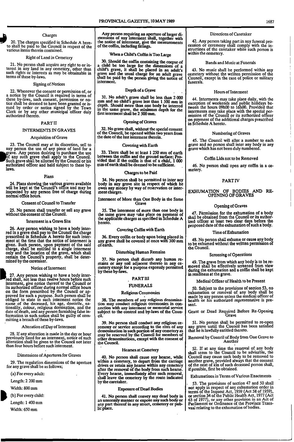 1 i 0 PROVINCIAL GAZETTE, 10 MAY 1989 1687 Charges person requiring an aperture of larger dimensions of any interment shall, together with of Caretaker 20.