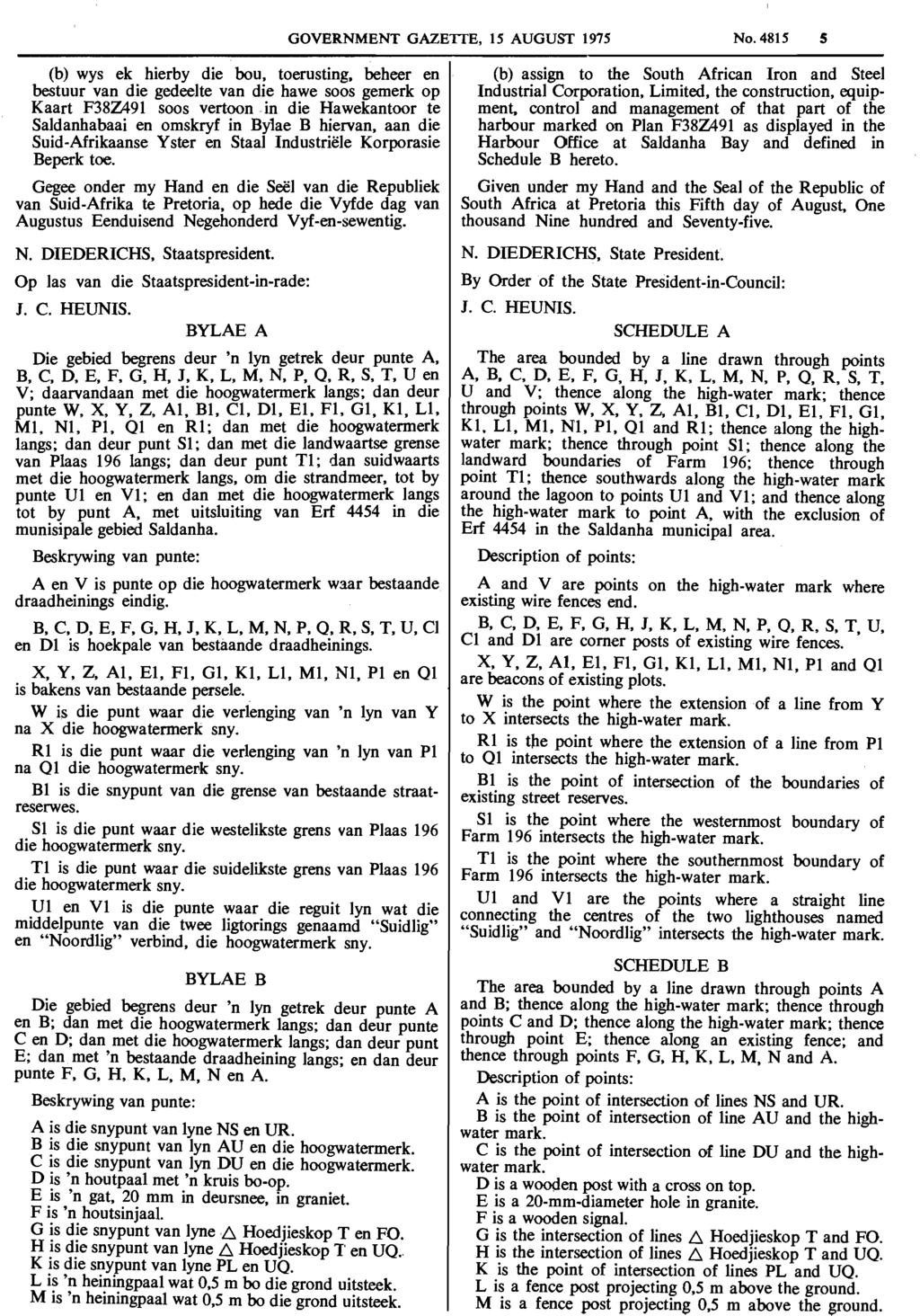 GOVERNMENT GAZETTE, 15 AUGUST 1975 No. 4815 5 (b) wys ek hierby die bou, toerusting.