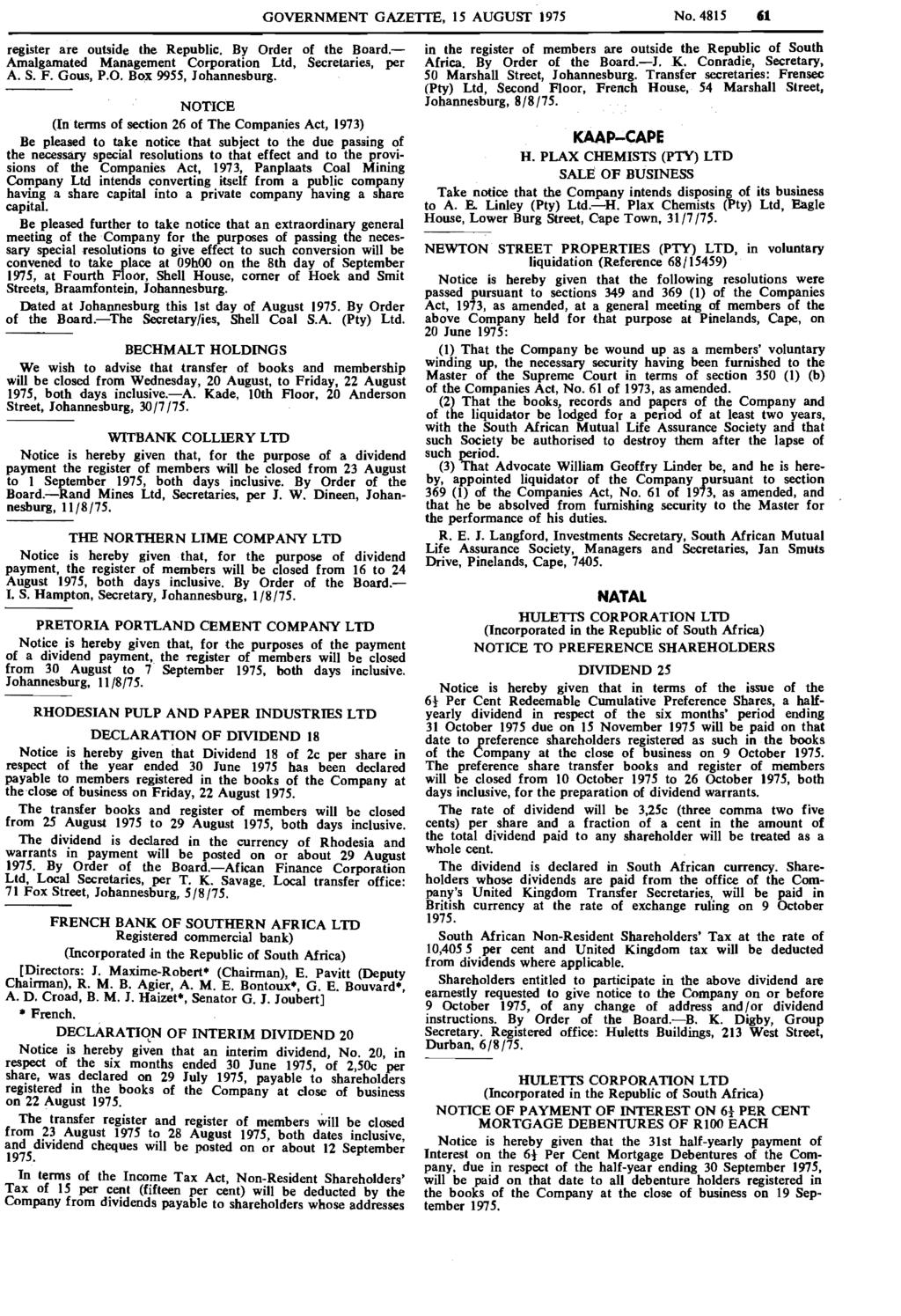GOVERNMENT GAZETTE, 15 AUGUST 1975 No. 4815 register are outside tbe Republic. By Order of the Board. Amalgamated Management Corporation Ltd, Secretaries, per A. S. F. Gous, P.O. Box 9955, Johannesburg.