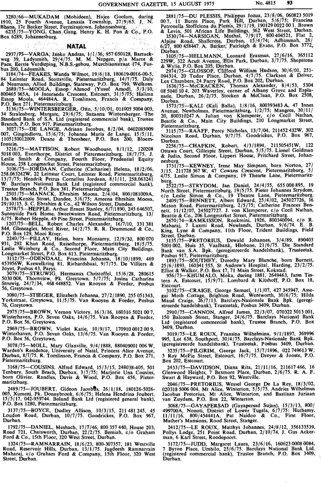 GOVERNMENT GAZETTE, 15 AUGUST 1975 No. 4815 '3 3280/66--MUKADAM (Mohideen), Hajee Goolam, during 1910, 25 Fot;lrth Avenue, Lenasia Township, 27/9/65.,. N. Bhana,.17c B,eclc~r S~t, fel).