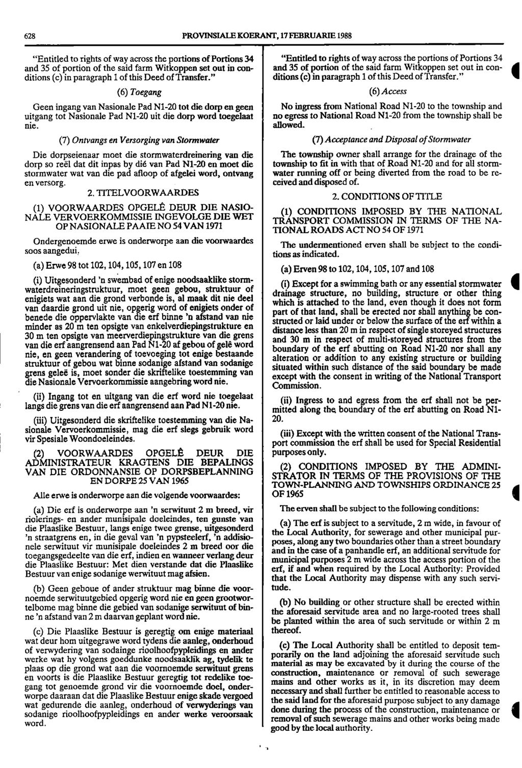 628 PROVINSIALE KOERANT, 17 FEBRUARIE 1988 "Entitled to rights of way across the portions of Portions 3 "Entitled to rights of way across the portions of Portions 3 and 35 of portion of the said farm