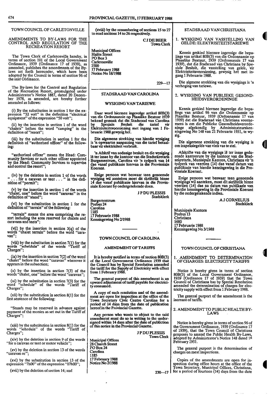 67 PROVINCIAL GAZETTE, 17 FEBRUARY 1988 TOWN COUNCIL OF CARLETONVILLE (iiviii) by the renumbering of sections 15 to 27 STADSRAAD VAN CHRISTIANA to read sections 1 to 26 respectively.