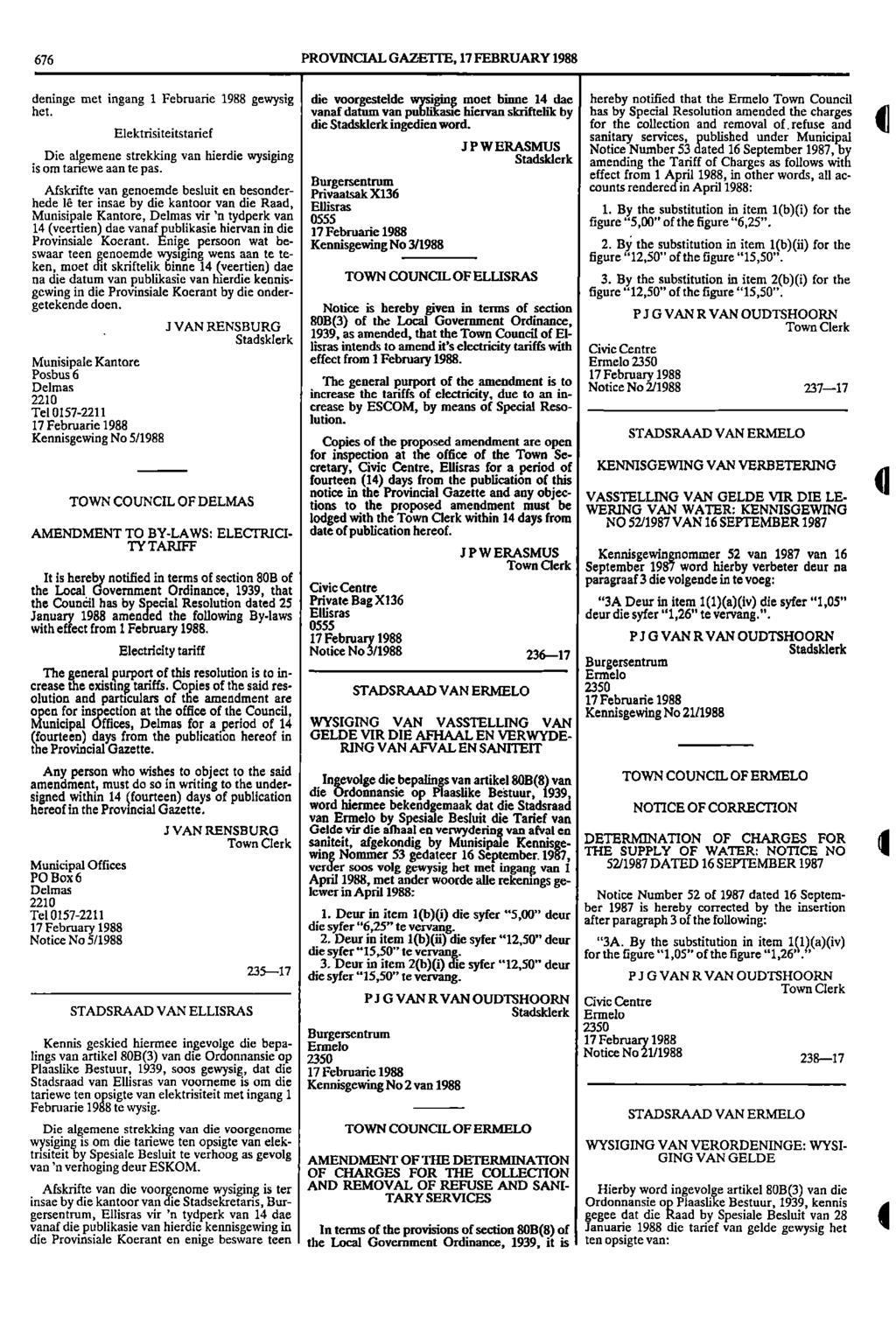 676 PROVINCIAL GAZETTE, 17 FEBRUARY 1988 deninge met ingang 1 Februarie 1988 gewysig die voorgestelde wysiging moet binne 1 dae hereby notified that the Ermelo Town Council het.