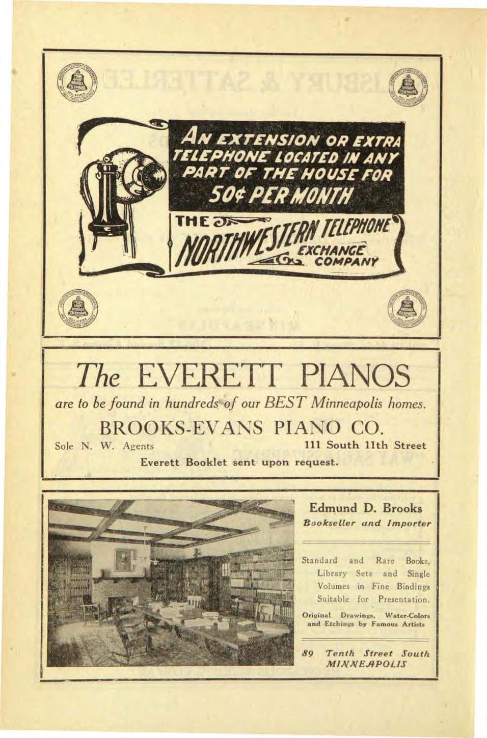 The EVERETT PIANOS are to be found in hundreds of our BES T Minneapolis homes. BROOKS-EVANS PIANO CO. Sole N. W. Agents 111 South 11th Street Everett Booklet sent upon request. Edmund D.