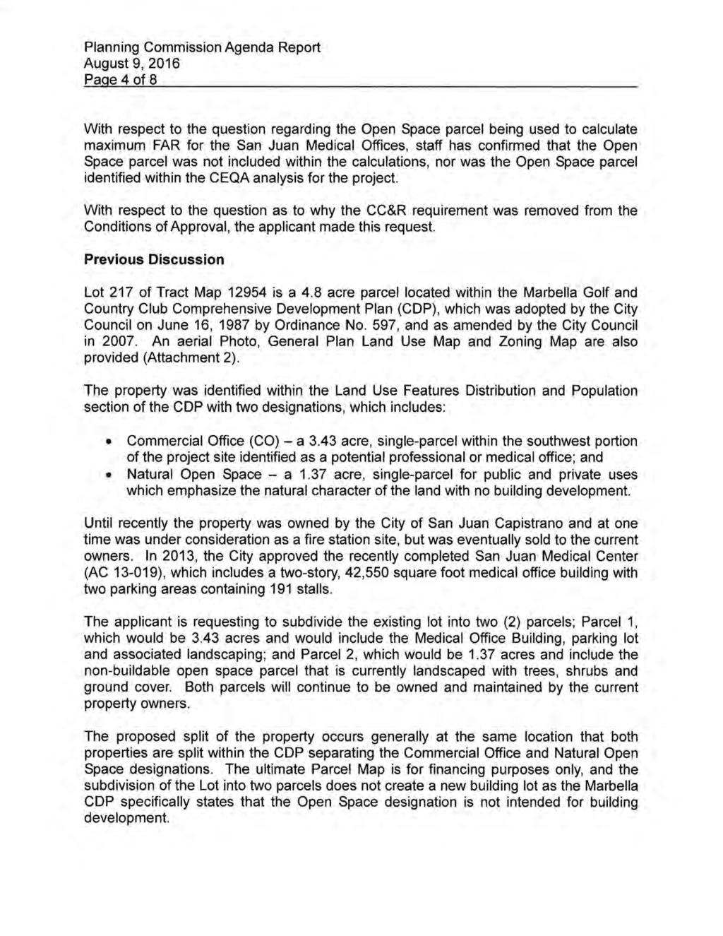 Planning Commission Agenda Report August 9, 2016 Page 4 of 8 With respect to the question regarding the Open Space parcel being used to calculate maximum FAR for the San Juan Medical Offices, staff