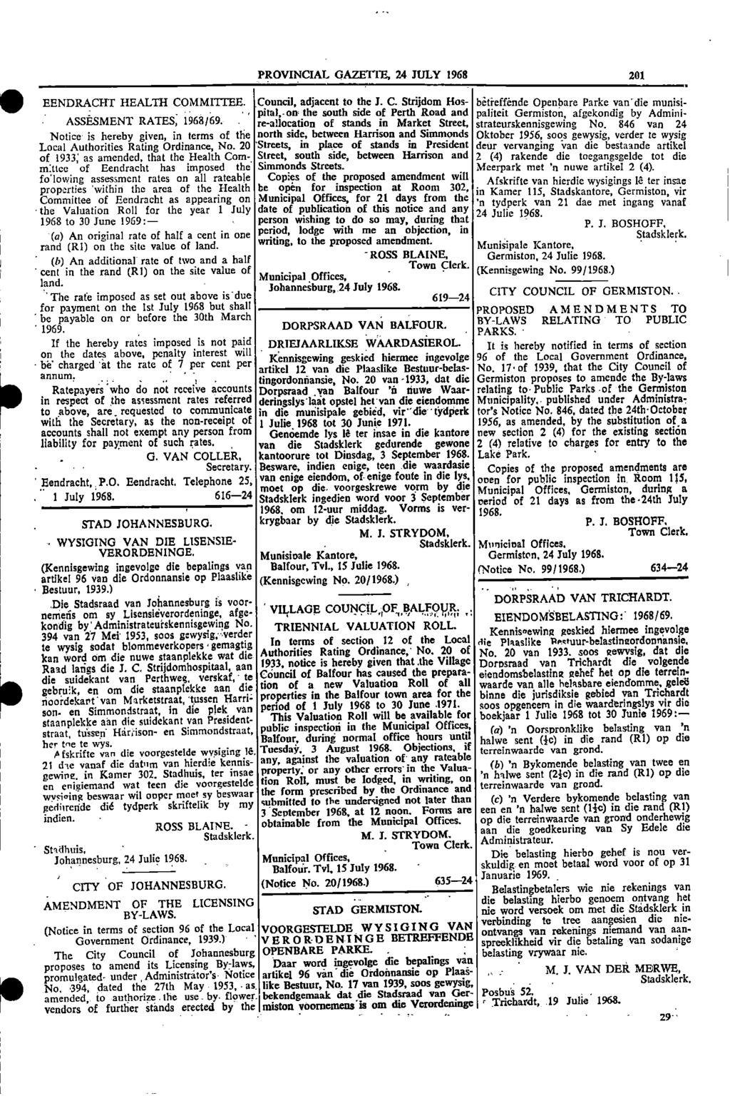 I I 1 PROVINCIAL GAZETTE, 24 JULY 1968 201 Council, adjacent to the J C Strijdom Hos betreffende Openbare Parke van EENDRACHT HEALTH COMMITTEE die munisipitail, on the south side of Perth Road and