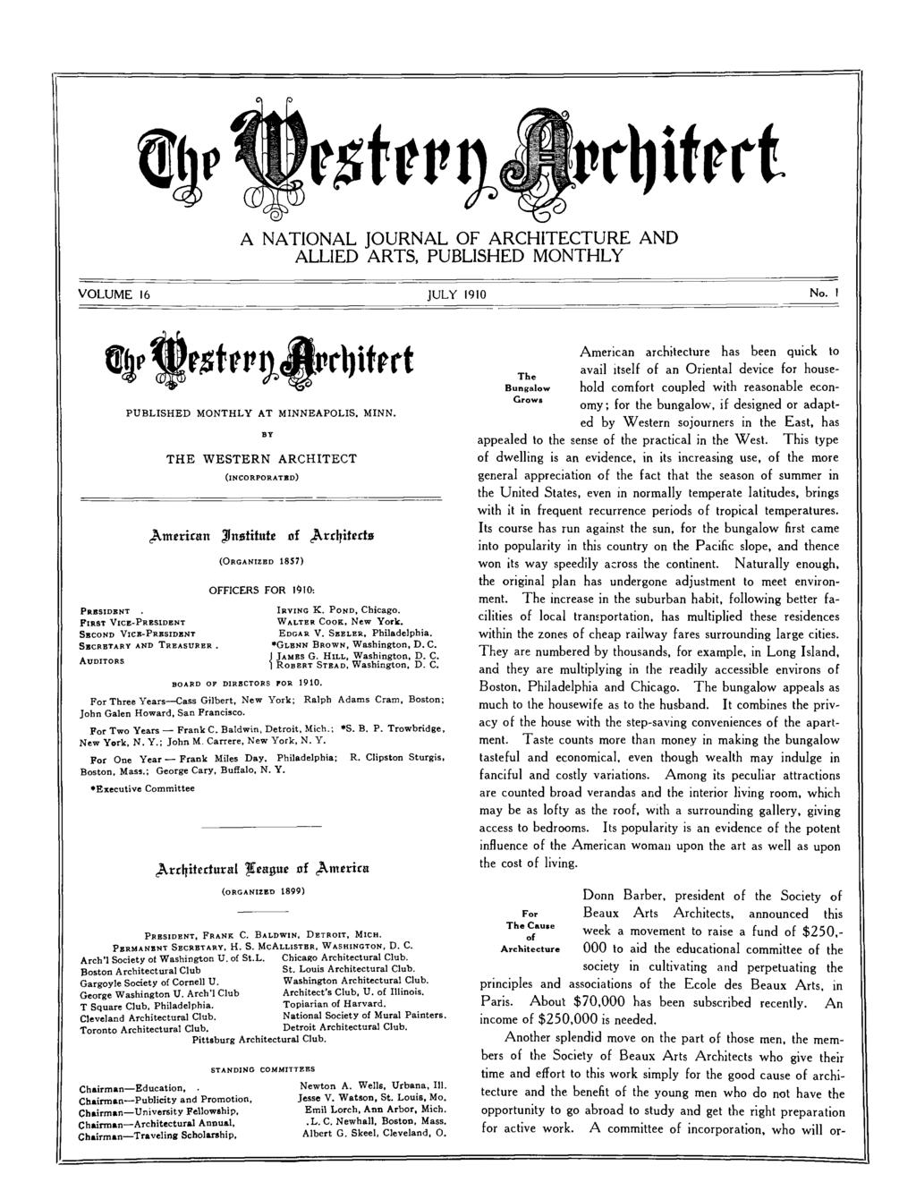 A NATIONAL JOURNAL OF ARCHITECTURE AND ALLIED ARTS, PUBLISHED MONTHLY VOLUME 16 JULY 1910 No. I PRESIDENT FIRST SECOND PUBLISHED MONTHLY AT MINNE
