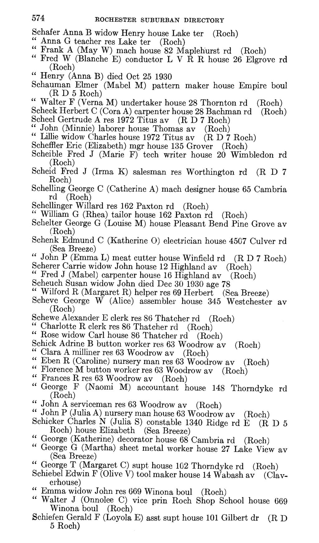 574 ROCHESTER SUBURBAN DIRECTORY Schafer Anna B widow Henry house Lake ter Anna G teacher res Lake ter Frank A (May W) mach house 82 Maplehurst rd Fred W (Blanche E) conductor L V R R house 26