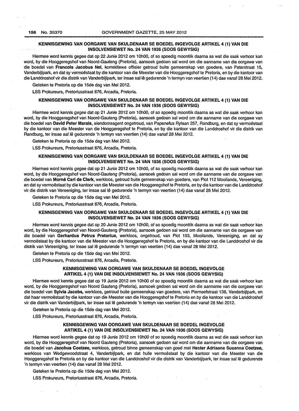 156 No. 35370 GOVERNMENT GAZETTE, 25 MAY 2012 KENNISGEWING VAN OORGAWE VAN SKULDENAAR SE BOEDELINGEVOLGE ARTIKEL 4 (1) VAN DIE INSOLVENSIEWET No.