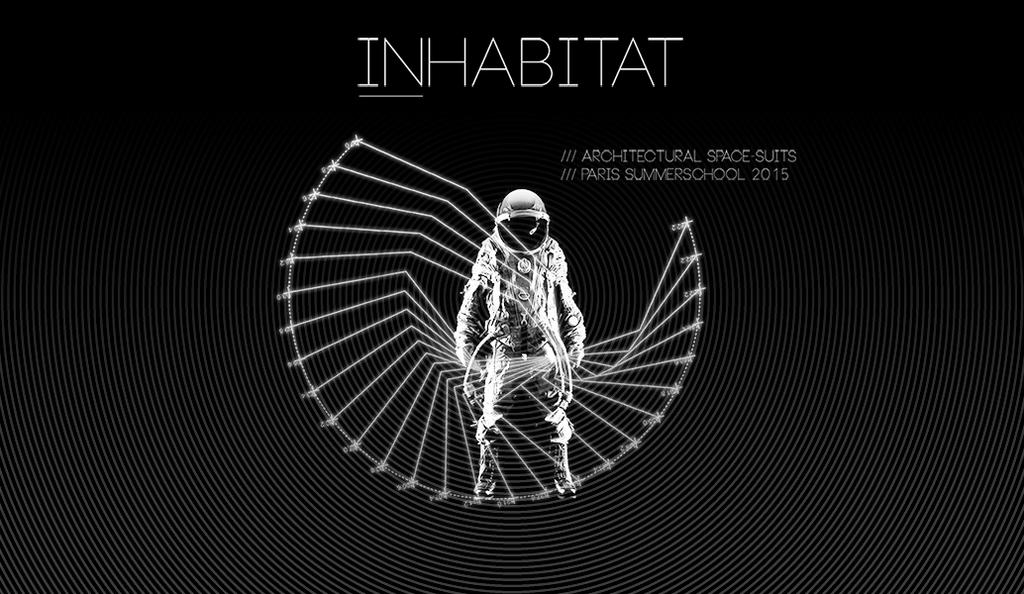 INHABITATS architectural space-suits paris summer school 2015 The colonization of space is the only possible salvation of Earth.