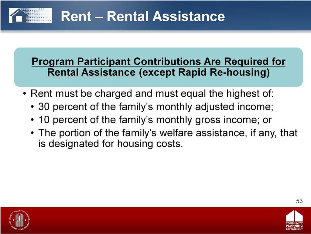 For projects using rental assistance funds to rent units and pay a portion of the rent on behalf of the program participant, recipients and subrecipients must require a rent contribution from program