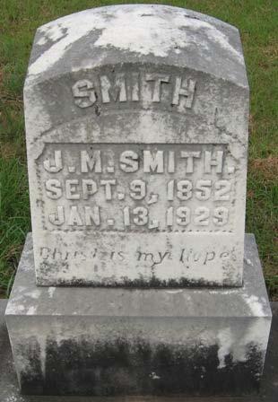 Baptist Church Cemetery James Marion Smith Born September 9, 1852 Died January 13, 1929