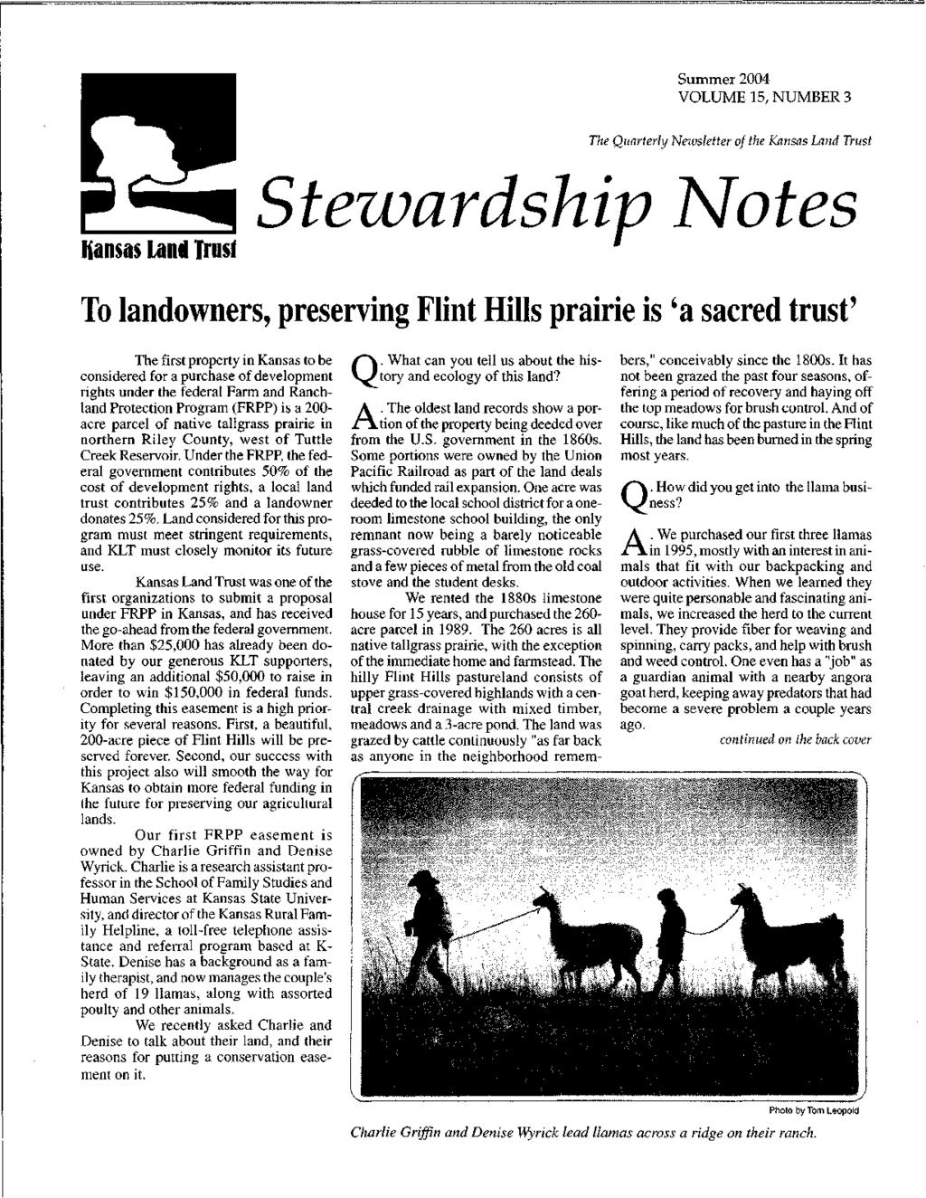 Summer 2004 VOLUME 15, NUMBER 3 The Quarterly Newsletter of the Kansas Land Trust I{ansas land Trusf Stewardship otes To landowners, preserving Flint Hills prairie is 'a sacred trust' The first