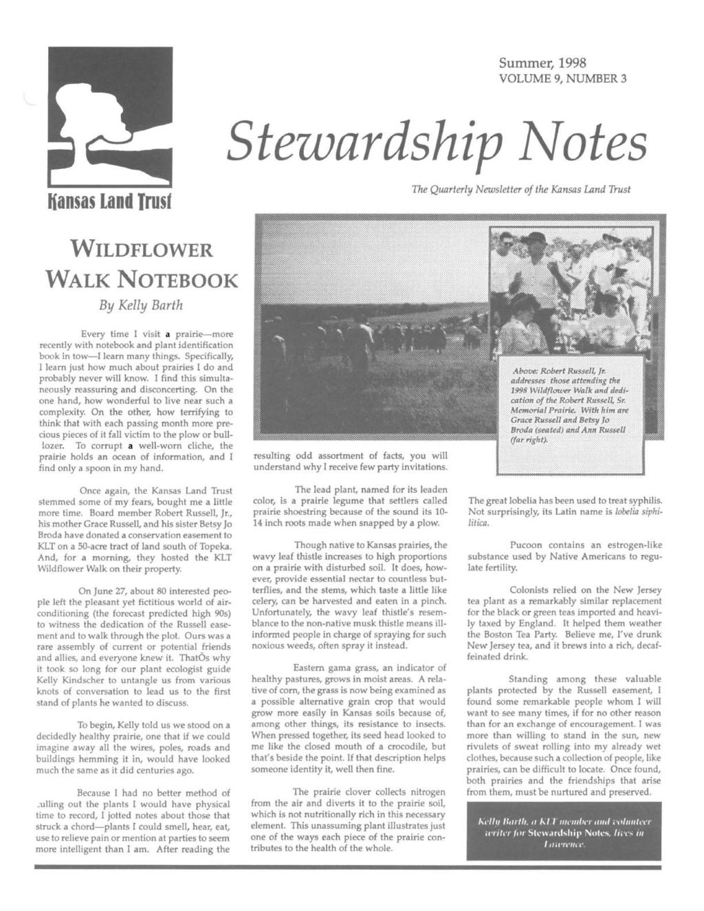 Summer, 1998 VOLUME 9, NUMBER 3 Stezvardship }Votes Kansas land Trusf The Quarterly Newsletter of the Kansas Land Trust WILDFLOWER WALK NOTEBOOK By Kelly Barth Every time I visit a prairie-more