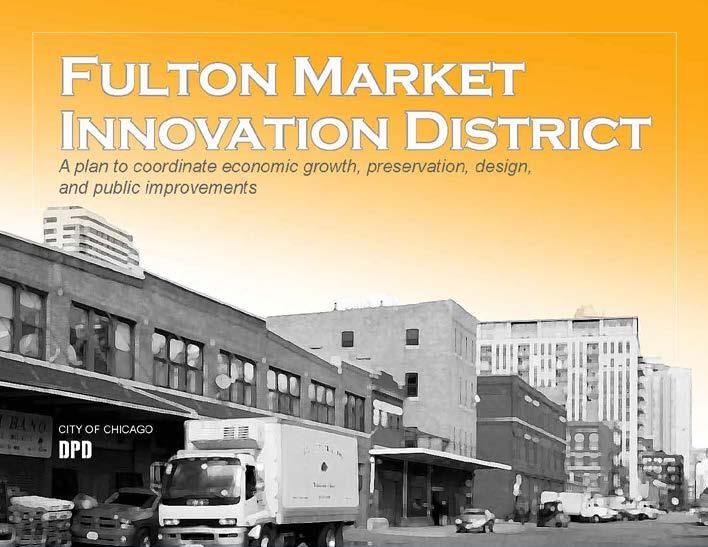 Fulton Market Innovation District (FMID) Plan Approved by the Chicago Plan Commission in July 2014, the Fulton Market Innovation District plan outlined a