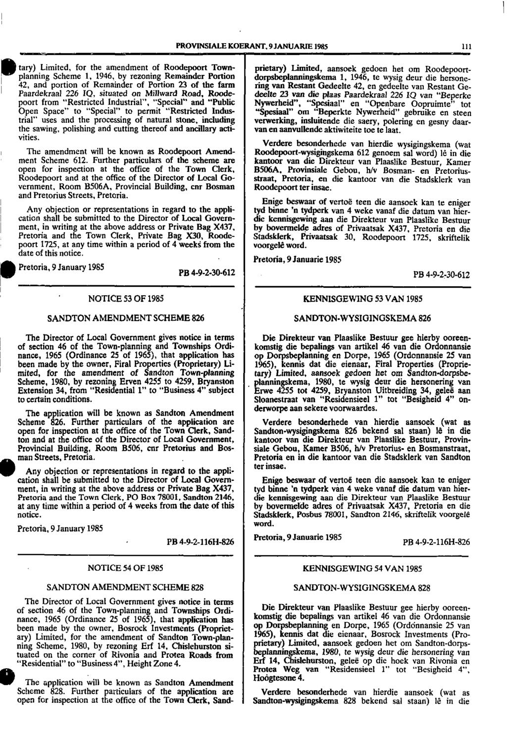 1 I II) PROVINSIALE KOERANT, 9 JANUARIE 1985 111 _ tary) Limited, for the amendment of Roodepoort Town prietary) Limited, aansoek gedoen het om Roodepoortplanning Scheme 1, 1946, by rezoning