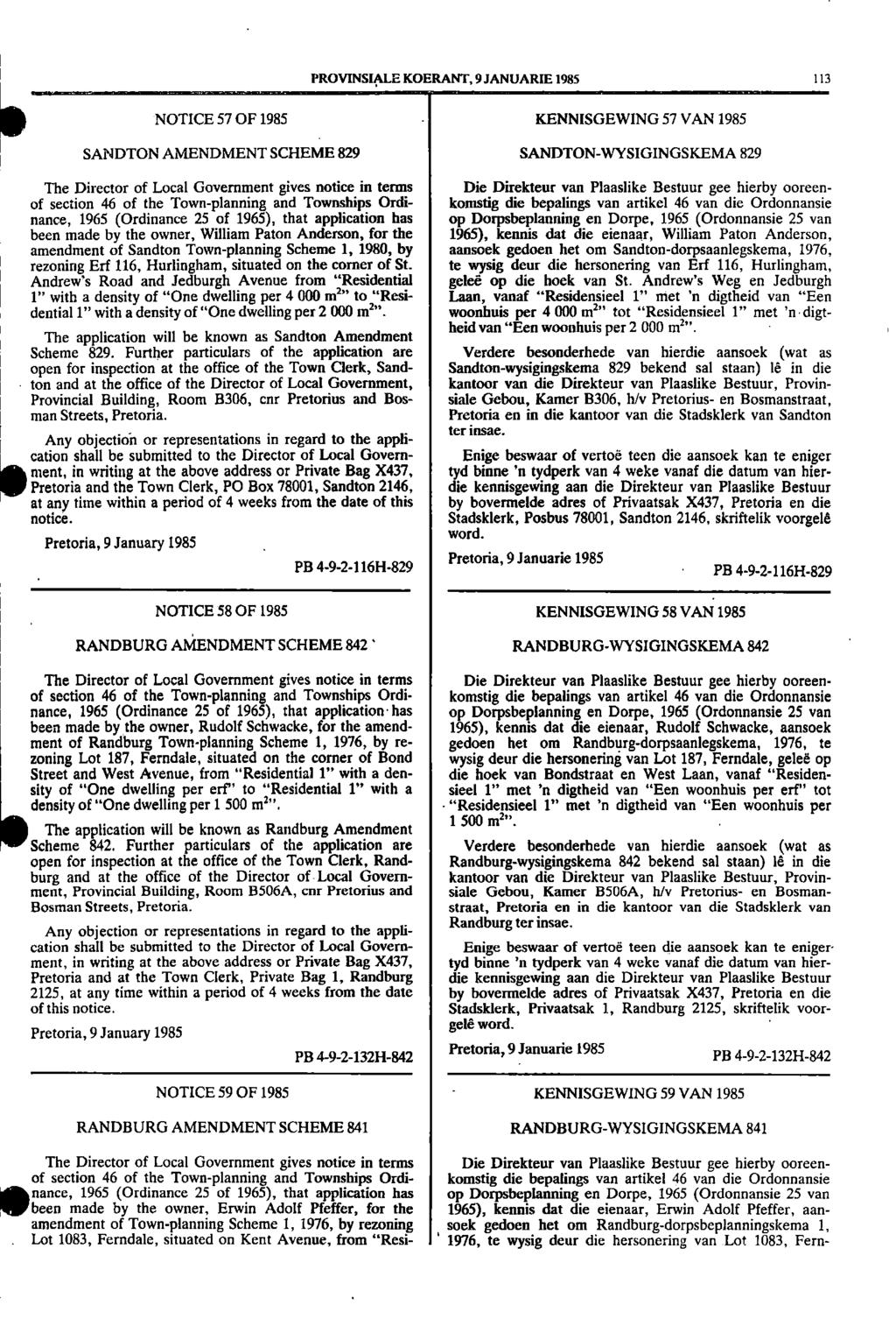 , PROVINSIALE KOERANT, 9 JANUARIE 1985 113 NOTICE 57 OF 1985 KENNISGEWING 57 VAN 1985 SANDTON AMENDMENT SCHEME 829 SANDTONWYSIGINGSKEMA 829 The Director of Local Government gives notice in terms Die