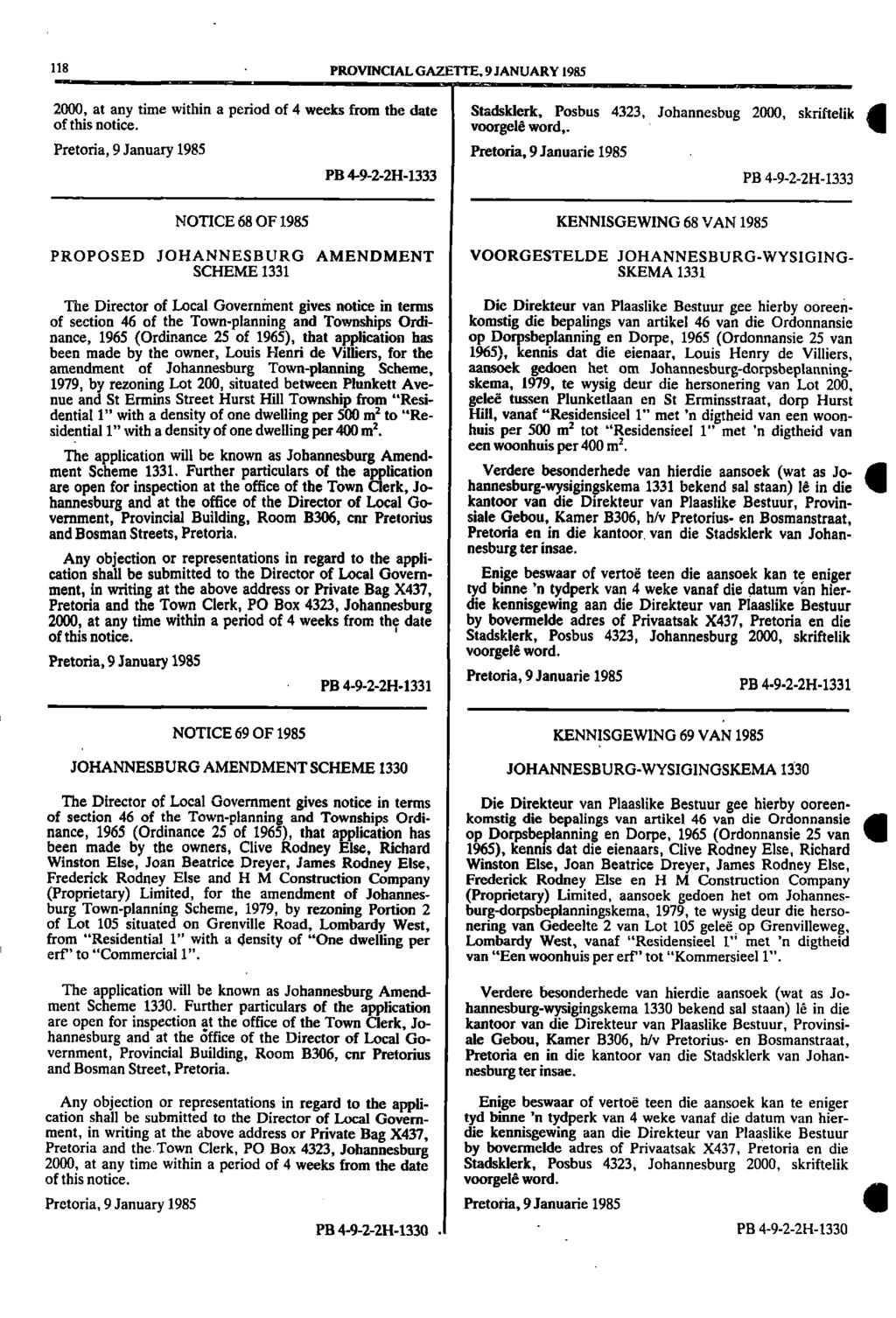 118 PROVINCIAL GAZETTE, 9 JANUARY 1985 2000, at any time within a period of 4 weeks from the date Stadsklerk, Posbus 4323, Johannesbug 2000, skriftelik of this notice voorgele word, i Pretoria, 9