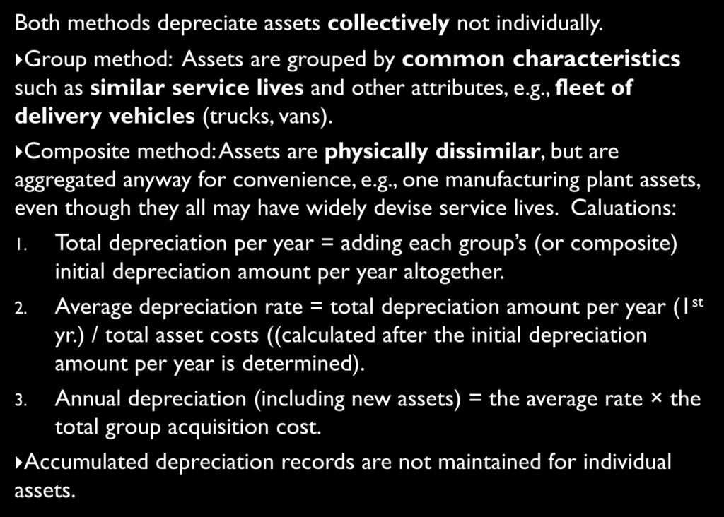 Group and Composite Methods Both methods depreciate assets collectively not individually.