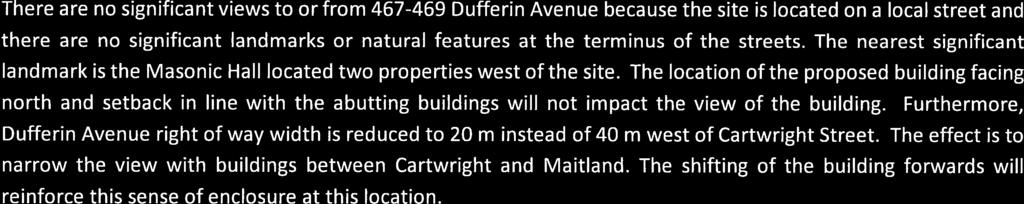There are no significant views to or from 467-469 Dufferin Avenue because the site is located on a local street and there are no significant landmarks or natural features at the terminus of the