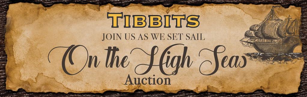 Tibbits Preparing to Set Sail! Auction Committee Seeks Your Help! The Auction committee is preparing for a maiden voyage and navigating toward the 37 th Annual Auction, On the High Seas.