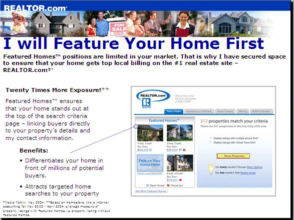 Featured Home Program on Realtor.com Since we own front-page advertising on the top real estate sites on the Internet; such as, Realtor.