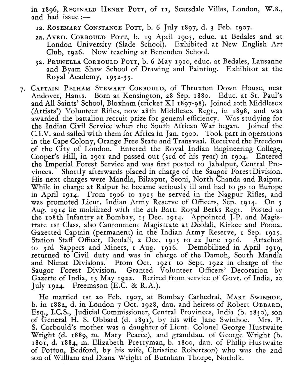 in 1896, REGNALD HENRY POTT, of, Scarsdale Villas, London, W.8., and had issue :- a. ROSEMARY CONSTANCE POTT, b. 6 July 1897, d. 3 Feb. 1907. za. AVRL CORBOULD POTT, b. 19 April 1905, educ.