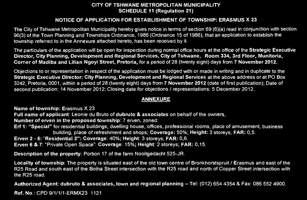 Meropolian Municipaliy hereby gives noice in erms of secion 69 (6)(a) read in conjuncion wih secion 96(3) of he Town Planning and Townships Ordinance, 1986 (Ordinance 15 of 1986), ha an applicaion o