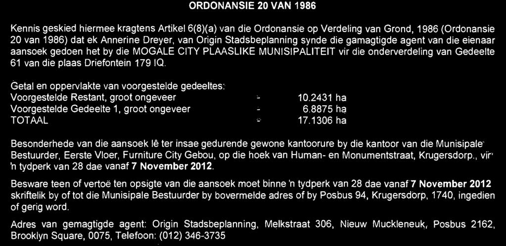 Objecions o or represenaions in respec of he applicaion mus be lodged wih or made in wriing o he Municipal Manager a he above address or a by P 0 Box 94, Krugersdorp, 1740, wihin a period of 28 days