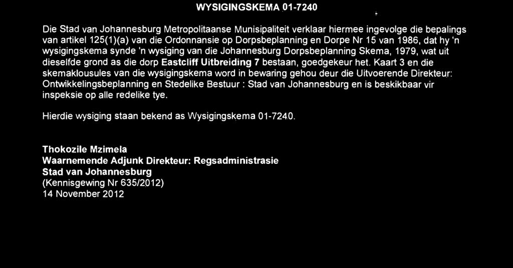 635/2012) 14 November 2012 PLAASLIKE BESTUURSKENNISGEWING 1479 WYSIGINGSKEMA 01-7240 Die Sad van Johannesburg Meropoliaanse Munisipaliei verklaar hiermee ingevolge die bepalings van arikel 125(1)(a)