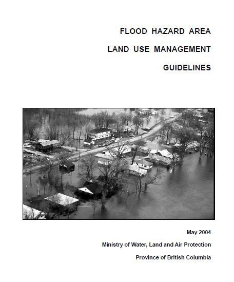 Flood Hazard Area Land Use Management Guidelines Provincial guidelines intended to minimize injury and property damage resulting from floods Intended to support land use and development decisions