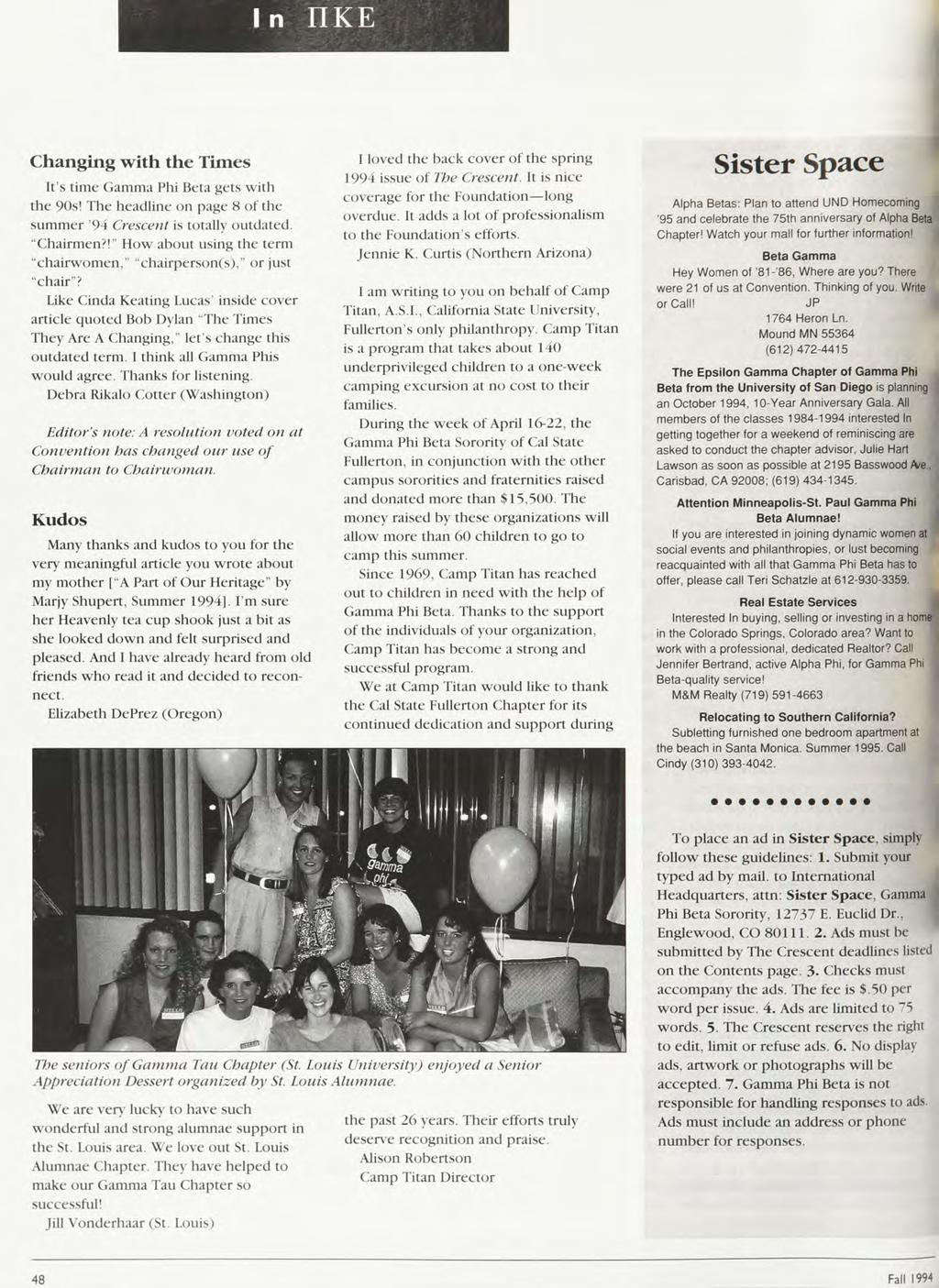 In nke Changing with the Times It's time Gamma Phi Beta gets with the 90s! The headline on page 8 of the summer '94 Crescent is totally outdated. "Chairmen?