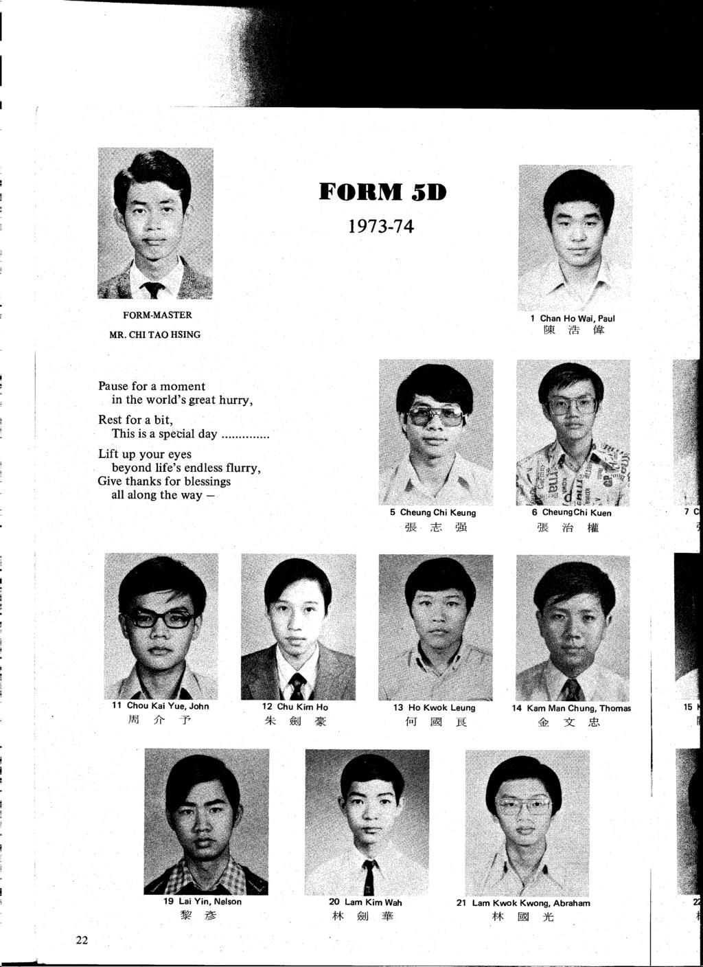 FORM5D 1973-74 FORM-MASTER MR. CHI TAO HSING 1 Chan Ho Wai, Paul Il* f.!i ffl,: Pause for a moment in the world's great hurry, Rest for a bit, This is a special day.