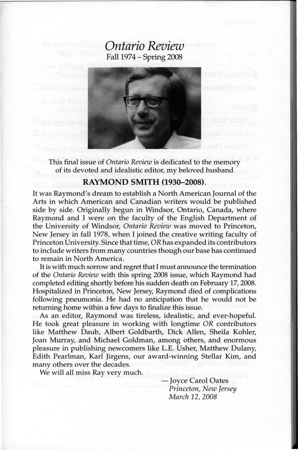Ontario Review Fall 1 9 7 4 - S p r i n g 2008 This final issue of Ontario Review is dedicated to the memory of its devoted and idealistic editor, my beloved husband R A Y M O N D S M I T H